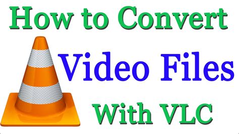 How To Convert Video Files Using Vlc Media Player Youtube