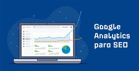 C Mo Usar Google Analytics Para Mejorar El Rendimiento De Seo