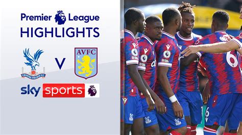 Crystal Palace 3 1 Aston Villa Premier League Highlights Football