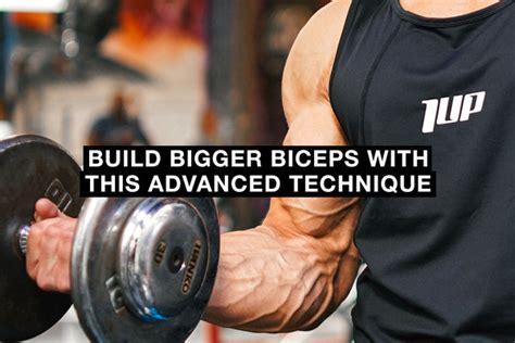 Build Bigger Biceps With This Advanced Technique 1 Up Nutrition