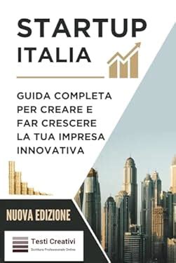 Startup Italia Guida Completa Per Creare E Far Crescere La Tua Impresa