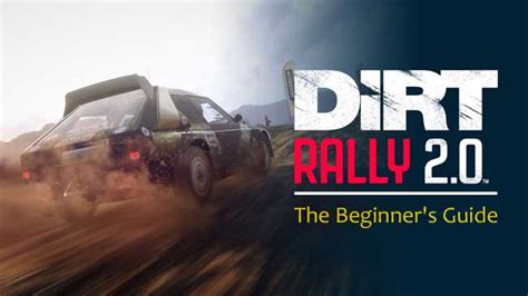 DiRT Rally 2.0 - The Ultimate Beginner's Guide