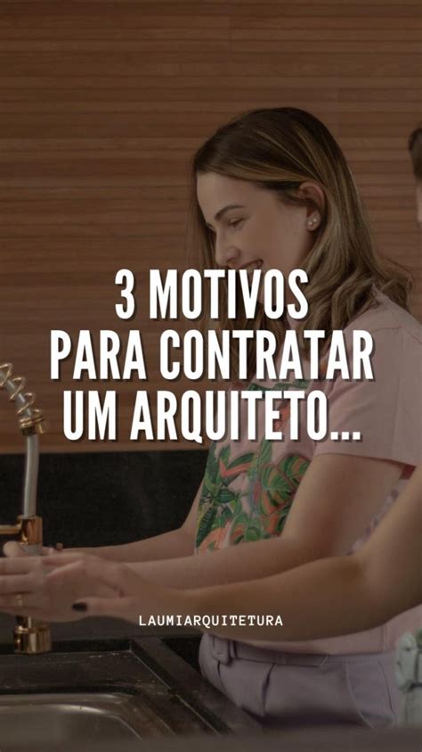 CONTRATAR ARQUITETO PORQUE CONTRATAR UM ARQUITETO MOTIVOS PARA