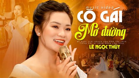 Cô Gái Mở Đường Lê Ngọc Thúy Những Bài Hát Còn Mãi Với Thời Gian