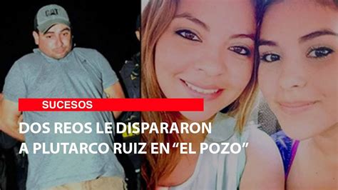 Dos Reos Le Dispararon A Plutarco Ruiz En El Pozo Youtube