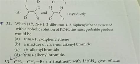 When R R Dibromo Diphenylethane Is Treated With Alcoholic Sol