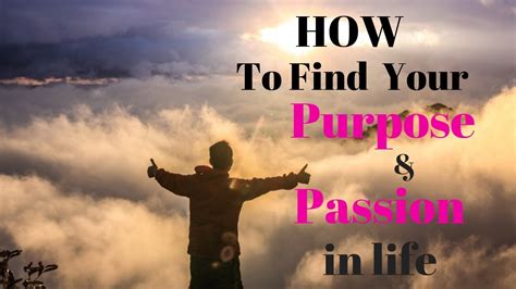 How To Find Your Purpose And Passion In Life Youtube