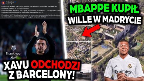 XAVI ODCHODZI Z BARCELONY CYRK NA KÓŁKACH MBAPPE KUPIŁ WILLE ZA 15