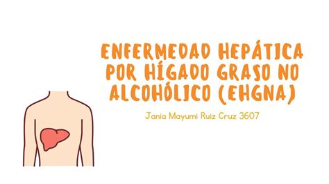 Enfermedad Por Hígado Graso No Alcohólico Ehgna Iovanny Cruz Ojeda