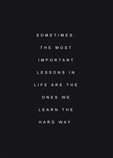 Lesson Learned The Hard Way Quotes. QuotesGram