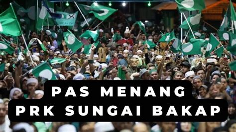 PAS DIUMUM MENANG BESAR DI PRK SUNGAI BAKAP PH BN KALAH TERUK