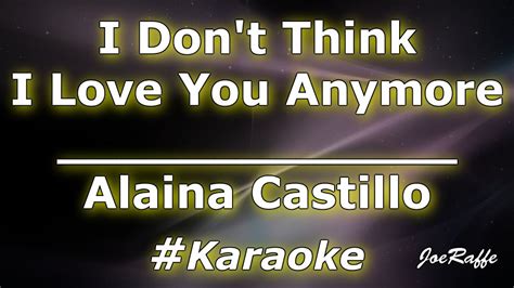 Alaina Castillo I Dont Think I Love You Anymore Karaoke Youtube