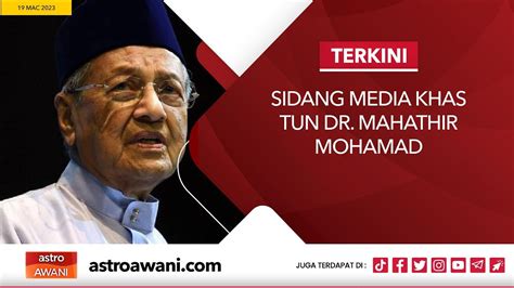 LANGSUNG Sidang Media Khas Tun Dr Mahathir Mohamad I 19 Mac 2023