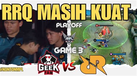 Rrq Menolak Pulang Cepet Game Geek Vs Rrq Playoff Mpl S Mpl