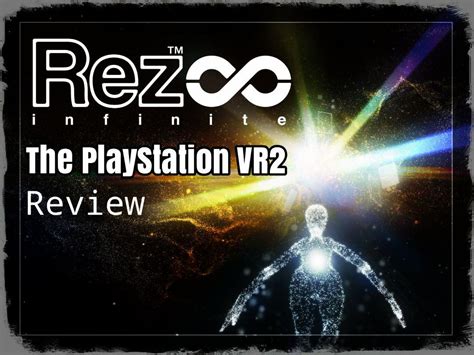 Rez Infinite The PlayStation VR2 Review All The PlayStation You Ll