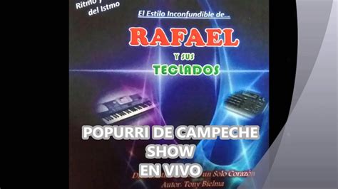 Popurri Campeche Show Rafael Y Sus Teclados En Vivo Youtube