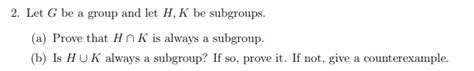 Solved 2 Let G Be A Group And Let H K Be Subgroups A