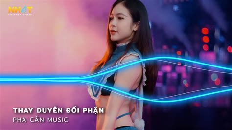 Thay Duyên Đổi Phận Remix Chẳng Chào Nhau Câu Biệt Ly Remix Hot TikTok Nonstop Vinahouse