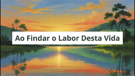 Ao Findar O Labor Desta Vida - 🎶 Ao Findar o Labor Desta Vida - Harpa Cristã nº 570 - YouTube
