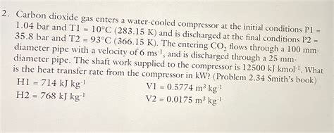 Solved Carbon Dioxide Gas Enters A Water Cooled Compressor Chegg