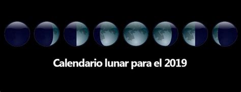 ¿cómo Funciona El Calendario Lunar Para El 2019 Características Y Claves