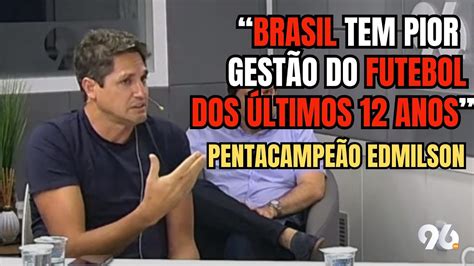 Pentacampeão Edmilson critica CBF e técnico estrangeiro na Seleção