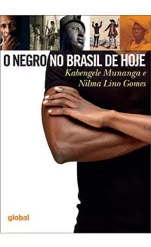 O Negro No Brasil De Hoje De Kabengele Munanga E Nilma Lino Gomes