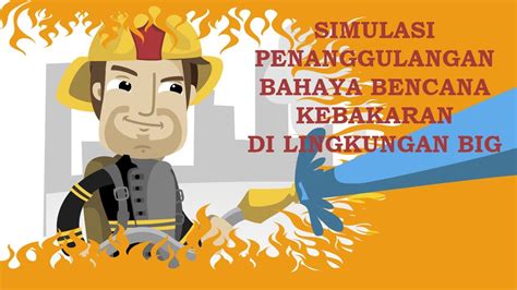 Simulasi Penanggulangan Bahaya Bencana Kebakaran Di Lingkungan BIG