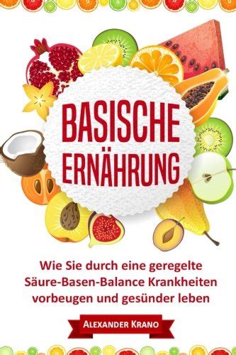 Basische Ernährung Wie Sie durch eine geregelte Säure Basen Balance