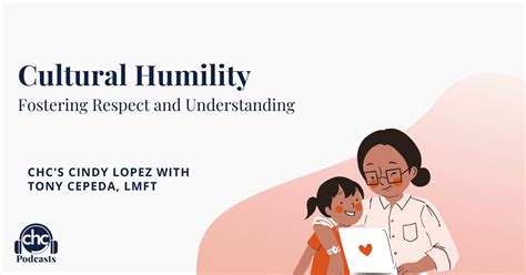 Cultural Humility Fostering Respect And Understanding Chc Podcasts