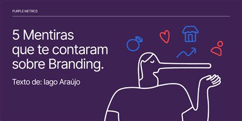 5 Mentiras Que Te Contaram Sobre Branding Purple Metrics