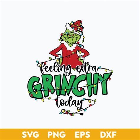 Feeling Extra Grinch Today Svg Grinch Christmas Svg Christ Inspire