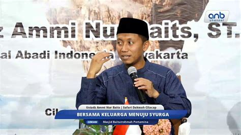 Bersama Keluarga Menuju Syurga Ustadz Ammi Nur Baits Youtube