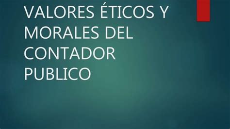 Valores éticos Y Morales Del Contador Publico Ppt