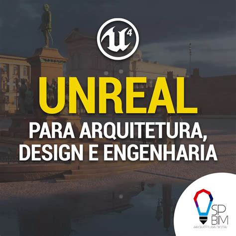 Unreal Para Arquitetura Design E Engenharia SPBIM ARQUITETURA DIGITAL