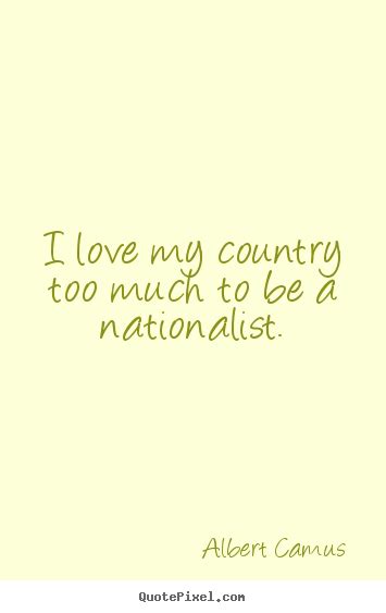 How To Make Picture Quote About Love I Love My Country Too Much To Be