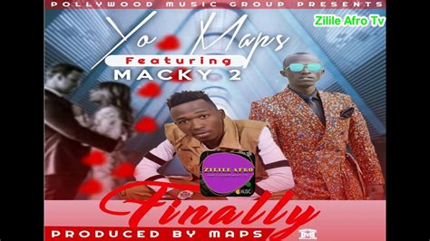 Yo Maps Ft Macky Finally Official Audio Zilileafromusic