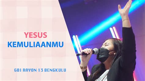 Yesus KemuliaanMu GBI Sariwangi R13 Bengkulu Praise Worship YouTube