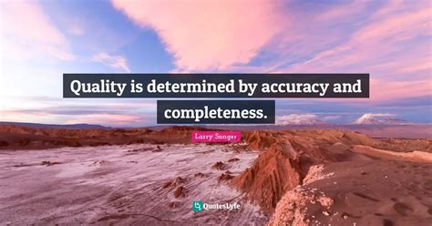 Quality Is Determined By Accuracy And Completeness Quote By Larry