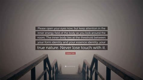 Eckhart Tolle Quote: “Please open your eyes now, but keep attention in