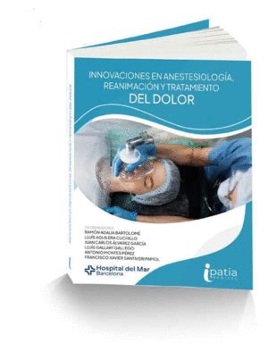 INNOVACIONES EN ANESTESIOLOGÍA REANIMACIÓN Y TRATAMIENTO DEL DOLOR