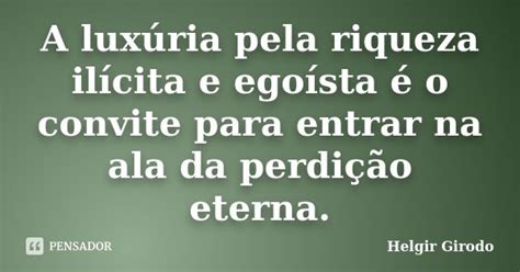 A luxúria pela riqueza ilícita e Helgir Girodo Pensador