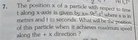 The Position X Of A Particle With Respect To Time T Along X Axis Is