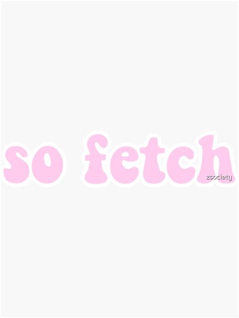 So Fetch Mean Girls Sticker For Sale By Zsociety Redbubble