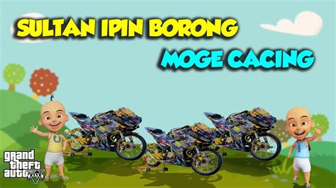 Upin Ipin Balap Moge Cacing Cbr Cc Vs Zx R Silinder Gta V Mod