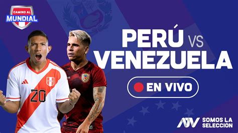 Per Vs Venezuela En Vivo Narraci N Desde Cabina Eliminatorias