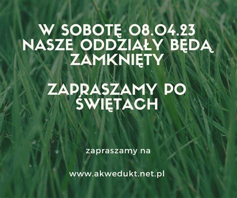 W sobotę 08 04 2023 nasze oddziały będą zamknięty Akwedukt net pl