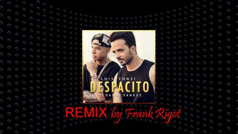 Luis Fonsi Despacito Ft Daddy Yankee Remix Frank Rigot Youtube