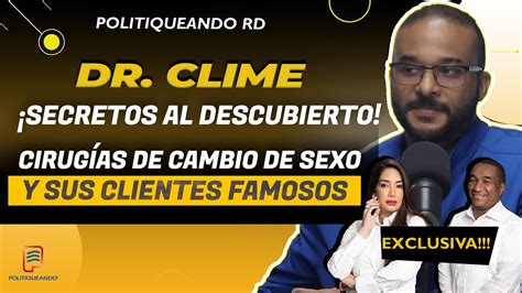 CIRUGÍAS DE CAMBIO DE S3X0 CON EL DR CLIME Y REVELA A SUS CLIENTES