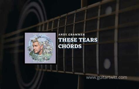 These Tears Chords By Andy Grammer Guitartwitt